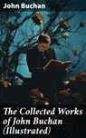 The Collected Works of John Buchan (Illustrated) - John Buchan ; Helena Davenport - 8596547688655