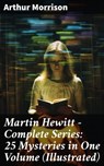 Martin Hewitt - Complete Series: 25 Mysteries in One Volume (Illustrated) - Arthur Morrison ; Jamie Hicks - 8596547688846