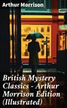 British Mystery Classics - Arthur Morrison Edition (Illustrated) - Arthur Morrison ; Jamie Hicks - 8596547688853