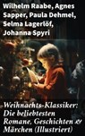 Weihnachts-Klassiker: Die beliebtesten Romane, Geschichten & Märchen (Illustriert) - Wilhelm Raabe ; Agnes Sapper ; Paula Dehmel ; Selma Lagerlöf ; Johanna Spyri ; Theodor Storm ; Charles Dickens ; Hermann Löns ; Ludwig Bechstein ; Theodor Fontane ; Karl May ; Adalbert Stifter ; Ludwig Thoma ; Oscar Wilde ; Peter Rosegger ; Frances Hodgso - 8596547689799