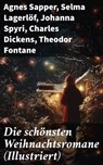 Die schönsten Weihnachtsromane (Illustriert) - Agnes Sapper ; Selma Lagerlöf ; Johanna Spyri ; Charles Dickens ; Theodor Fontane ; Karl May ; Adalbert Stifter ; Agnes Günther ; Frances Hodgson Burnett ; Carlo Collodi ; Hermann Kurz - 8596547689812