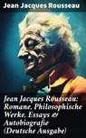 Jean Jacques Rousseau: Romane, Philosophische Werke, Essays & Autobiografie (Deutsche Ausgabe) - Jean Jacques Rousseau ; Nolan Shepherd - 8596547689959