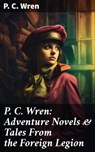 P. C. Wren: Adventure Novels & Tales From the Foreign Legion - P. C. Wren - 8596547690030