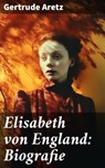 Elisabeth von England: Biografie - Gertrude Aretz ; Jasper Page - 8596547690092