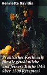 Praktisches Kochbuch für die gewöhnliche und feinere Küche (Mit über 1500 Rezepten) - Henriette Davidis ; Taylor Winslet - 8596547690122