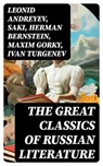 The Great Classics of Russian Literature - Leonid Andreyev ; Saki ; Herman Bernstein ; Maxim Gorky ; Ivan Turgenev ; Anton Chekhov ; Leo Tolstoy ; Fyodor Dostoevsky ; Alexander Pushkin ; Nikolai Gogol ; M.Y. Saltykov ; V.G. Korolenko ; V.N. Garshin ; F.K. Sologub ; I.N. Potapenko ; S.T. Semyonov ; - 8596547715511