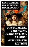 The Complete Children's Books of Lewis Carroll (Illustrated Edition) - Lewis Carroll ; Harry Furniss ; Henry Holiday ; Aria Caldwell - 8596547716730