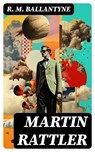 Martin Rattler - R. M. Ballantyne - 8596547717409