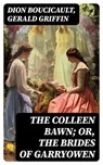 The Colleen Bawn; or, the Brides of Garryowen - Dion Boucicault ; Gerald Griffin - 8596547717799