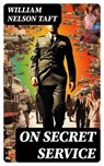 On Secret Service - William Nelson Taft - 8596547717904