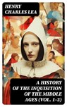 A History of the Inquisition of the Middle Ages (Vol. 1-3) - Henry Charles Lea ; Clara Easton - 8596547718888