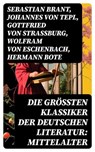 Die größten Klassiker der deutschen Literatur: Mittelalter - Sebastian Brant ; Johannes von Tepl ; Gottfried von Straßburg ; Wolfram von Eschenbach ; Hermann Bote ; Hildegard von Bingen ; Hartmann von Aue ; Walther von der Vogelweide ; Konrad von Würzburg ; Heinrich von Morungen ; Heinrich Wittenwiler - 8596547719229
