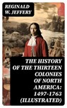 The History of the Thirteen Colonies of North America: 1497-1763 (Illustrated) - Reginald W. Jeffery - 8596547719373