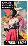 Liberalism - Leonard Trelawny Hobhouse ; Max Dillon - 8596547719564