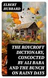 The Roycroft Dictionary, Concocted by Ali Baba and the Bunch on Rainy Days - Elbert Hubbard - 8596547719779