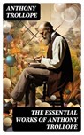 The Essential Works of Anthony Trollope - Anthony Trollope ; Alec Turner - 8596547720218