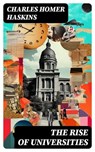 The Rise of Universities - Charles Homer Haskins - 8596547721673