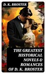 The Greatest Historical Novels & Romances of D. K. Broster - D. K. Broster - 8596547721949