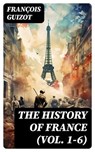 The History of France (Vol. 1-6) - François Guizot - 8596547722809