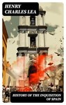 History of the Inquisition of Spain - Henry Charles Lea - 8596547722892