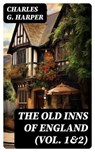 The Old Inns of England (Vol. 1&2) - Charles G. Harper ; Bret Alden - 8596547722922