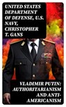 Vladimir Putin: Authoritarianism and Anti-Americanism - United States Department of Defense ; U.S. Navy ; Christopher T. Gans ; Connor Remington - 8596547723592