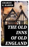 The Old Inns of Old England - Charles G. Harper - 8596547723714