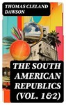 The South American Republics (Vol. 1&2) - Thomas Cleland Dawson ; Darren Fox - 8596547724070