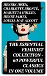 The Essential Feminist Collection – 60 Powerful Classics in One Volume - Henrik Ibsen ; Charlotte Brontë ; Marietta Holley ; Henry James ; Louisa May Alcott ; John Stuart Mill ; Zona Gale ; Jane Austen ; Thomas Hardy ; Edith Wharton ; Gene Stratton-Porter ; Rebecca Harding Davis ; Margaret Fuller ; Elizabeth Cady Stanton ; Eli - 8596547724117