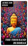 The Thousand Buddhas - Aurel Sir Stein ; Trevor Grimm - 8596547724292
