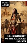 Adair's History of the American Indians - James Adair - 8596547724407