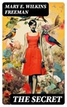 The Secret - Mary E. Wilkins Freeman - 8596547724797