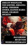 Das große Buch vom Weihnachtsmann - Johann Wolfgang von Goethe ; Johanna Spyri ; Theodor Storm ; Rainer Maria Rilke ; Charles Dickens ; Hermann Löns ; Heinrich Heine ; Theodor Fontane ; Karl May ; Oscar Wilde ; Eduard Mörike ; Eufemia von Adlersfeld-Ballestrem ; Peter Rosegger ; Charlotte B - 8596547726166