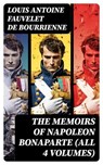 The Memoirs of Napoleon Bonaparte (All 4 Volumes) - Louis Antoine Fauvelet de Bourrienne - 8596547727149