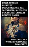 The Collected Works of Napoleon Bonaparte - Louis Antoine Fauvelet de Bourrienne ; Ida M. Tarbell ; Napoleon Bonaparte ; Charles Downer Hazen - 8596547727194