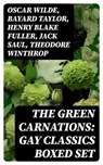The Green Carnations: Gay Classics Boxed Set - Oscar Wilde ; Bayard Taylor ; Henry Blake Fuller ; Jack Saul ; Theodore Winthrop ; Petronius ; Harlan Cozad McIntosh - 8596547727545