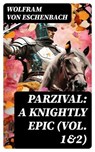 Parzival: A Knightly Epic (Vol. 1&2) - Wolfram von Eschenbach ; Quinn Theodore - 8596547727699