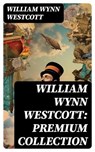 William Wynn Westcott: Premium Collection - William Wynn Westcott - 8596547727774