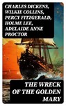 The Wreck of the Golden Mary - Charles Dickens ; Wilkie Collins ; Percy Fitzgerald ; Holme Lee ; Adelaide Anne Proctor ; Rev. James White - 8596547727941