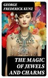The magic of jewels and charms - George Frederick Kunz ; Peter Boyd - 8596547728818