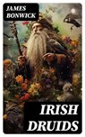 Irish Druids - James Bonwick - 8596547729105