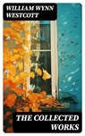 The Collected Works - William Wynn Westcott - 8596547729457