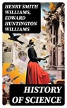 History of Science - Henry Smith Williams ; Edward Huntington Williams - 8596547730033