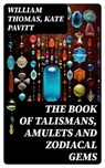 The Book of Talismans, Amulets and Zodiacal Gems - William Thomas ; Kate Pavitt ; Aria Caldwell - 8596547730484