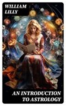 An Introduction to Astrology - William Lilly - 8596547730491