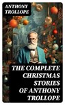 The Complete Christmas Stories of Anthony Trollope - Anthony Trollope ; Alec Turner - 8596547730705
