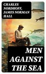 Men Against the Sea - Charles Nordhoff ; James Norman Hall - 8596547730996