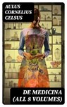 De Medicina (All 8 Volumes) - Aulus Cornelius Celsus ; Tyler Ashford - 8596547731771