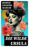 Die wilde Ursula - Hedwig Courths-Mahler - 8596547732150