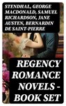 Regency Romance Novels - Book Set - Stendhal ; George MacDonald ; Samuel Richardson ; Jane Austen ; Bernardin de Saint-Pierre ; Maria Edgeworth ; Henry Fielding ; Mary Wollstonecraft ; William Makepeace Thackeray ; Fanny Burney ; Mary Hays ; Mrs. Loudon ; D. K. Broster ; Eliza Haywood ; Iva - 8596547732259